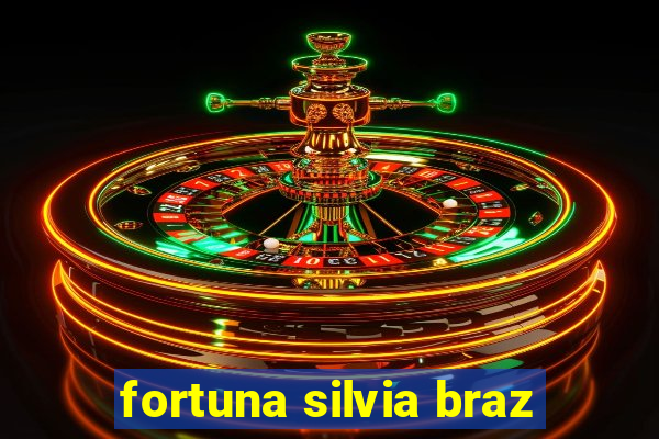 fortuna silvia braz